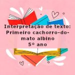 Interpretação de texto: Primeiro cachorro-do-mato albino – 5º ano
