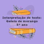 Interpretação de texto: Geleia de morango – 5º ano
