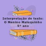 Interpretação de texto: O Menino Maluquinho – 5º ano