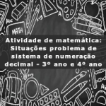 Atividade de matemática: Situações problema de sistema de numeração decimal – 3º ano e 4º ano