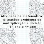Atividade de matemática: Situações problema de multiplicação e divisão – 3º ano e 4º ano