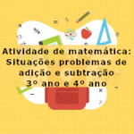 Atividade de matemática: Situações problemas de adição e subtração – 3º ano e 4º ano