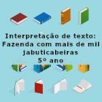 Interpretação de texto: Fazenda com mais de mil jabuticabeiras – 5º ano